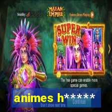 animes h*****